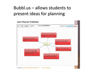 Bubbl.us – allows students to
present ideas for planning
 