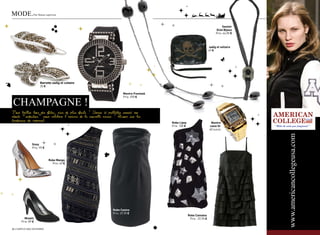 mOde.           par diane Leprince



                                                                                                                                   sautoir
                                                                                                                              eliot Bijoux
                                                                                                                              prix: 44,90 €



                                                                                                                         zadig et voltaire
                                                                                                                         49 €




                     Barrette zadig et voltaire
                     35 €

                                                                       Montre Freelook


Champagne !
                                                                       prix: 390 €




Pour briller lors des fêtes, rien de plus facile ! Strass et paillettes seront vos
atouts «séduction» pour célébrer l’arrivée de la nouvelle année ! Zoom sur les
tendances du moment.                                                                     robe lipsy                       Montre
                                                                                         prix: 100 €                     casio or
                                                                                                                         60 euros




               sissy
               prix: 99 €



                            robe Mango
                              prix: 69 €




                                                                robe casino
                                                                prix: 29,90 €
                                                                                                       robe camaieu
         Minelli                                                                                        prix : 37,95 €
       prix: 89 €

24 / campus mag decembre                                                                                                                      decembre campus mag / 25
 