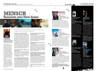 Cinéma dvd.                              par Jonathan guez / Jean-michel cathelotte                                                                                                                                                                Cinéma dvd




MENSCH suissa
                                                                                                                                                                              BienVenue a
                                                                                                                                                                              ZoMBielanD
                                                                                                                                                                              Comédie horrifique
                                                                                                                                                                              USA


rencontre avec steve
                                                                                                                                                                              De Ruben Fleischer.
                                                                                                                                                                              Avec Woody Harrelson, Jesse
                                                                                                                                                                              Eisenberg, Emma Stone, Abigail          heroes saison 3                     terMinator
                                                                                                                                                                              Breslin…                                série fantastique.                  renaissance.
                                                                                                                                                                              En salles                               usa.                                action / s.F.
                                                                                                                                                      dans un monde peuplé de zombies, deux hommes                    De tim Kring.                       usa
                                                                                                                                                      tentent de survivre et de « tuer » un maximum de                avec adrian pasdar, Milo Venti-     De Mc G.
                                                                                                                                                      morts-vivants au passage. Ils sont bientôt rejoints par         miglia, James Kyson lee, Greg       avec christian Bale, sam Wor-
                                                                                                                                                      deux jeunes filles qui tentent de se rendre dans un             Grunberg…                           thington, Bryce Dallas howard,
                                                                                                                                                      parc d’attraction réputé sans zombie. pour ces quatre           alors que, dans le futur, les       common, anton Yelchin…
                                                                                                                                                      personnes, le plus dur sera-t-il de survivre ou de s’en-        « heroes » sont devenus des         2018. depuis le Jugement der-
                                                                                                                                                      tendre ? gore, drôle et parfois effrayant, Zombieland           parias, dans le présent, suresh     nier, la guerre entre l’Homme et




                                                                                                                                               © DR
                                                                                                                                                      est un pur moment de fun à savourer sans complexe.              découvre un sérum pour donner       les machines fait rage. mais tout
                                                                                                                                                                                                                      des pouvoirs à tous et silar, qui   le monde ne croit pas au rôle de
                                «Je cherchais à l’exprimer à travers un film                                                                                                                                          a récupéré ses pouvoirs, songe      leader de John connor. ce 4e

                               «vrai». J’ai donc pris des éléments de ma vie mon                                                                                              loup                                    à changer de camp. des gentils      Terminator, qui devait débuter
                                                                                                                                                                                                                      qui deviennent méchants, des        une nouvelle trilogie (le semi
                               quartier, mon sens de la famille.»                                                                                                              Aventure
                                                                                                                                                                               France
                                                                                                                                                                                                                      méchants qui veulent devenir        échec du film en salles la remet
                                                                                                                                                                                                                      gentils… cette 3e saison, bien      en cause), est suffisamment
                                                                                                                                                                               De Nicolas Vanier.                     meilleure que la 2e, réserve son    distrayant et spectaculaire pour
                               Comment vous est venue l’idée du film ?                  C’est donc réellement possible de devenir un
                                                                                                                                                                               Avec Nicolas Brioudes, Pom             lot d’action et de retournements    passer un bon moment mais
                               Il y a souvent une question que je me pose : suis-       mensch, un mec bien ?
                                                                                                                                                                               Klementieff, Min Man Ma, Vantha        de situations.                      reste une petite déception (on en
                               je content de mon parcours ? Ai-je l’impression          Oui, en tous cas j’y crois. C’est comme le poème
                                                                                                                                                                               Talisman…                              Box 8DVD/5Br-D universal.           attendait trop ?).
                               de réussir ce que je veux faire ? Bref, suis-je en       « Tu seras un homme mon fils » : quand on le
                                                                                                                                                                               sergueï, 16 ans, est le fils du chef   Vost/VF 5.1, 16/9. coupées .        DVD/Br-D sony. Vost/VF 5.1.
                               accord avec moi-même ?... Cela vient souvent à           lit, on pleure... J’aspire à réussir 10% de ce qu’il
                                                                                                                                                                               de son clan. c’est un evène, des                                           16/9. Bonus : Docs., m. of (Br-D
                               des moments où les choses mettent du temps à             y a dans ce poème, mais ce n’est pas pour autant
                                                                                                                                                      nomades éleveurs de rennes vivant dans les monta-
9 DéceMBre                     arriver, où il y a un peu de vide et l’on se remet       que je vais m’interdire de le lire. Etre quelqu’un
                                                                                                                                                      gnes de sibérie orientale. Leur ennemi héréditaire
                                                                                                                                                                                                                                                          : idem + docs., c. audio et un
Comédie dramatique             en question, face à soi-même. Je cherchais à l’ex-       de bien, c’est un objectif assez vaste, une harmo-                                                                                                                pseudo director’s cut avec 3’ en
                                                                                                                                                      est, depuis toujours, le loup. mais quand sergueï est                                               plus sur les 40’ coupées !!).
française de Steve Suissa,     primer à travers un film « vrai ». J’ai donc pris        nie avec soi-même peut être.
                                                                                                                                                      nommé gardien de la grande harde du clan, il tombe
avec Nicolas Cazalé, Sara      des éléments de ma vie mon quartier, mon sens
                                                                                                                                                      sous le charme d’une louve et de ses louveteaux. sera
Martins, Anthony Delon...      de la famille, et j’ai écrit cette histoire en méta-     Racontez-nous les scènes de repas, assez cen-
                                                                                                                                                      t’il prêt à trahir son clan pour protéger « ses » loups ?
                               morphosant un peu les choses, mais en gardant            trales dans le film...
                                                                                                                                                      Vanier passe à la fiction, avec ce film aux images gran-
sam, 35 ans, est un            le sentiment que réussir sa vie c’est être en har-       C’est là où il y a une vraie atmosphère. Et même
                                                                                                                                                      dioses, mais à la direction d’acteurs parfois approxi-
casseur pas comme les          monie avec soi-même. Je voulais donc montrer             si rien d’important ne s’y dit, j’ai trouvé qu’il
                                                                                                                                                      mative. restent les loups… et comment ne pas craquer
autres. alors qu’il avait      un mec qui semble tout avoir (famille, amis, ar-         était crucial de les filmer. J’ai un rapport très
tout pour mener une            gent) et qui se pose malgré tout des questions           particulier avec la nourriture, pour moi c’est le
belle vie bien rangée, il      sur le sens du bonheur et de l’harmonie.                 partage. Lorsque l’on voit une personne manger,                                                                               hero corp saison 1
est constamment attiré                                                                  on perçoit sa vraie personnalité. J’ai aimé l’idée                                    esther                                  série / comédie fantastique
par l’argent facile et le      Nicolas Cazalé est étonnant... Comment l’avez-           de faire un film sur la famille, et donc qu’ils par-                                    Thriller.                             France                              harrY potter et
vice des braquages. Il         vous rencontré ?                                         tagent un repas, forcément.                                                             USA.                                  De simon astier.                    le prince De
n’a jamais pu rejoindre        Je faisais à l’origine un casting pour un téléfilm,                                                                                              De Jaume Collet-Serra.                avec simon astier, agnès            sanG-MÊle
l’entreprise familiale et      et il me manquait un personnage. Je cherchais            Dans le film, Sam est tiraillé entre le bien qu’il                                      Avec Vera Farmiga, Peter Sar-         Boury, Jean-luc couchard…           edition collector
n’arrive pas à s’entendre      quelqu’un d’assez « brut de décoffrage », j’ai           souhaite accomplir et le mal qui coule dans                                             sgaard, Isabelle Fuhrman, CCH                                             heroïc fantasy
avec ses frères et sœurs...    reçu sa photo et sans même le rencontrer, j’ai           ses veines... Jusqu’à quel point croyez-vous en                                         Pounder…                              John arrive dans un village         usa/GB
seul un lourd secret fa-       immédiatement arrêté le casting. Il a une force          l’héritage familial ou génétique ?                                                      Le 30 décembre.                       de Lozère pour l’enterrement        De David Yates.
milial pourra l’éclairer, et   et une fragilité dans son visage.                        Cela peut être un fardeau ou un héritage, ça dé-                                        après la perte de l’enfant qu’elle    de sa tante, ignorant que ce        avec Daniel radcliffe, rupert
l’aider à enfin devenir un                                                              pend de comment on le vit. Dans ce cas-là, Sam                portait, Kate et son compagnon John décident d’adop-            village est le lieu de retraite     Grint, emma Watson…
« mensch », un homme           Les seconds rôles sont également impression-             va comprendre que son pire ennemi n’est nul                   ter un enfant. Leur choix se porte sur la jeune esther, 9       d’anciens super héros et que,
bien.                          nants... Comment dirigez-vous vos acteurs ?              autre que lui-même, et aussi que le non-dit peut              ans, issue d’europe de l’est. Tout se passe bien, jusqu’à       lui-même est issu d’une famille     Le retour de Voldemort est
retour de steve suissa         J’ai été acteur pendant dix ans et j’ai également        faire beaucoup de mal, même lorsque c’est fait                ce que Kate se demande si esther est aussi « parfaite           de super héros. Quand simon         désormais révélé et, pour Harry
derrière la caméra, qui        mis en scène une dizaine de pièces de théâtre.           avec amour. Je pense qu’on a tous une absence                 » qu’elle en a l’air. Flippant et dérangeant, évitant tout      fait subir aux sup’héros ce que     et ses amis, il faut maintenant
nous livre ici un film à       J’accorde beaucoup d’importance à ma direc-              ou une sur-présence de choses dans notre édu-                 gore inutile, esther est l’une des meilleures surprises         son demi-frère alexandre fait       se préparer pour l’affrontement
la James gray. Nicolas         tion d’acteurs : il faut qu’ils vivent les choses sans   cation qui font qu’on est trop couvés .                       de cette fin d’année. a ne pas manquer !                        subir à la légende arthurienne      final qui s’annonce. ce
cazalé est formidable en       les jouer, qu’ils aient confiance... Anthony Delon                                                                                                                                     (avec Kamelott), cela donne une     6e film de la saga est une
premier rôle et l’ambiance     a pris 10 kilos et 3 mois de barbe pour le film par      On a tous besoin d’une psychanalyse en som-                   le + caMpus : le film est produit par Joel                      réjouissante série parodique et     réussite, qui, pour une fois, dé-
du film nous prend aux         exemple. Il faut que les acteurs arrivent à entrer       me ?                                                          silver (Die hard, l’arme Fatale), mais aussi léonardo           un sympathique contrepoids au       veloppe un peu plus les persos
tripes jusqu’au dénoue-        dans l’univers de leur personnage, à baisser leur        Oui, bien sûr, et moi ma thérapie, c’est de fil-              Dicaprio. la jeune aryana engineer, qui joue Max, est           sérieux des Heroes yankees, en      secondaires, plutôt sacrifiés
ment final.                    garde, et à se laisser faire. Après, je travaille.       mer !                                                         réellement sourde.                                              15 épisodes de 26’ !                dans les films précédents.


6 / campus mag decembre                                                                                                                                                                                                                                       decembre campus mag / 7
 