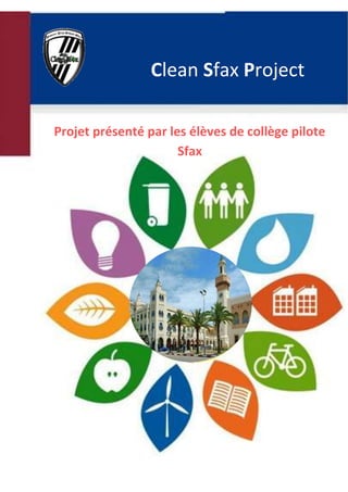 1
Clean Sfax Project
Projet présenté par les élèves de collège pilote
Sfax
 