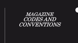 MAGAZINE
CODES AND
CONVENTIONS
 