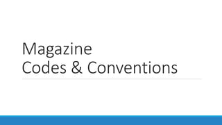 Magazine
Codes & Conventions
 