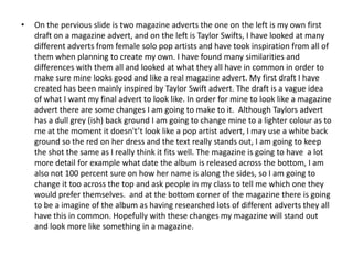 •

On the pervious slide is two magazine adverts the one on the left is my own first
draft on a magazine advert, and on th...