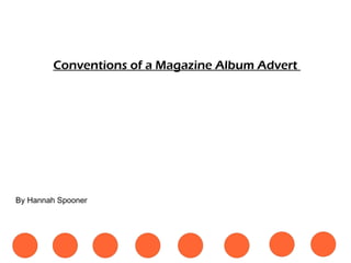Conventions of a Magazine Album Advert  By Hannah Spooner 