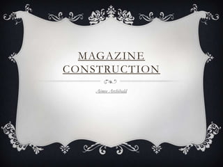 MAGAZINE
CONSTRUCTION
    Aimee Archibald
 