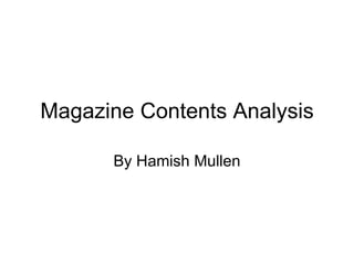 Magazine Contents Analysis By Hamish Mullen 