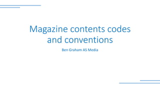 Magazine contents codes
and conventions
Ben Graham AS Media
 