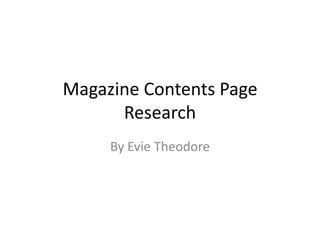 Magazine Contents Page
Research
By Evie Theodore
 