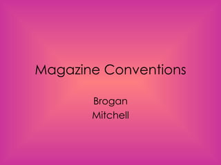 Magazine Conventions

       Brogan
       Mitchell
 