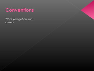 What you get on front
covers.
 