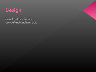 How front covers are
conceived and laid out.
 