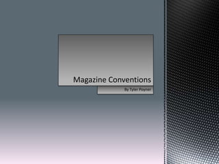 Magazine Conventions 
By Tyler Poyner 
 