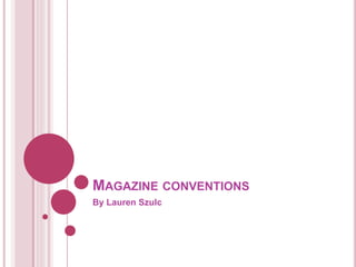 MAGAZINE CONVENTIONS
By Lauren Szulc
 