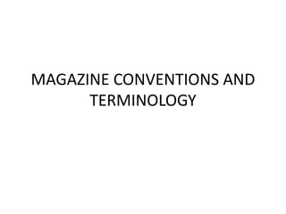 MAGAZINE CONVENTIONS AND
      TERMINOLOGY
 