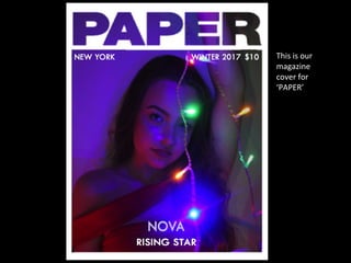 This is our
magazine
cover for
‘PAPER’
 