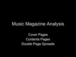 Music Magazine Analysis Cover Pages Contents Pages Double Page Spreads 