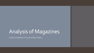 Analysis of Magazines
Grace Crawford,Yr 13, AncillaryTask 2
 