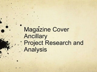 Magazine Cover
Ancillary
Project Research and
Analysis
 