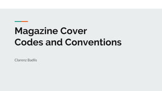 Magazine Cover
Codes and Conventions
Clarenz Badlis
 