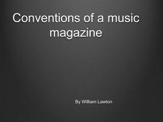 Conventions of a music
magazine

By William Lawton

 