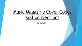 Music Magazine Cover Codes
and Conventions
Joe Hadfield
 