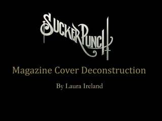 Magazine Cover Deconstruction
         By Laura Ireland
 