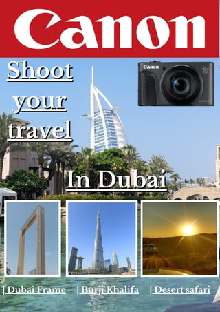 | Dubai Frame | Burji Khalifa | Desert safari
Shoot
Shoot
your
your
travel
travel
In Dubai
In Dubai
 