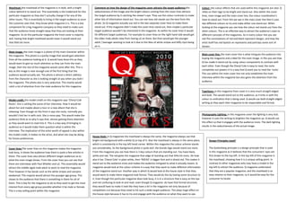 Masthead :the masthead of the magazine is in bold, with a bright             Comment on how the design of the magazine cover attracts the target audience:the                       Colour: the colour effects that are used within this magazine are vital. Q
colour behind it to stand out. This essentially is the trademark for this    seductiveness of the image and the bright colours coming from the cover lines attracts                 relies on their logo to be bright and stand out. Also within the cover
                 Salford City College
particular magazine asCentre
                 Eccles they don’t actually change it for any of the         the target audience by it catching the viewer’s eye. They use the colour contrasts to make             lines, main image and the main cover line, the colour coordination’s
other issues. This is essentially to bring in the target audience as once
                 AS Media Studies                                            other bits of information stand out. You can see how red stands out the best from this                 have to stand out. From this we see in the main cover line that it uses
                 Foundation Portfolio
the customer sees that, they know what magazine it is. This is a key         photo. So Q magazine actually use red in the two separate cover lines to make them                     two different colours to try and make either one stand out. When
component for a big magazine company as they need to make sure               stand out. If the magazine didn’t make the cover lines stand out, then maybe a particular              looking at the magazine you see how the colour red stands out from the
that the audience know straight away that they are looking at their          target audience wouldn’t be interested in the magazine. As within he cover lines it would              other colours. This is an effective way to attract the audience’s eyes to
magazine. As on this particular magazine the front cover is majority         hit different target audiences. For example to cover lines on the right hand side would get            different concepts of the magazines. As in every colour line you see
dull, having that bright masthead would mean it would stand out              the older male adults view from having u2 on there. But then would get the younger                     red.The connotations of red and black represent danger, and how the
that little bit more.                                                        adult / teenager wanting to look at it due to the likes of white stripes and biffy clyro being         artist itself has red lipstick on represents and portrays some sort of
                                                                             on it.                                                                                                 danger.
Main image: the main image is a photo of the main character within
the magazine. This photo is a quirky image that would gain attention                                                                                                                Main cover line: the main cover line is what intrigues the audience into
from all the audience looking at it. Q would have done this as they                                                                                                                 buying the magazine and a label for the main image. In this you see how
would want to gain as much attention as they can from the main                                                                                                                      Q has made it stand out by using colour components to contrast with
image, then the rest of the magazine would come after this. This is                                                                                                                 each other. Even though the Cheryl Cole is easy to read, the rocks
key as the image is near enough one of the first thing that the                                                                                                                     completely out powers it in a way that Q want you to read the ‘rocks’.
audience would actually see. The photo is almost a direct address                                                                                                                   This use within the main cover line not only establishes the main
from the character as she is looking straight at you when you look t                                                                                                                interview within the magazine but also gains the attention from the
the magazine. The photo also is very seductive. This mainly would                                                                                                                   audience.
catch a lot of attention from the male audience for this magazine.
                                                                                                                                                                                    Typefaces: in this magazine from cover it is very much straight edged
                                                                                                                                                                                    and bold. This would stand out to the audience; as it links in with the
Model credit: the model credit on this magazine says ‘Cheryl Cole                                                                                                                   colour co-ordination that is being used. Q would use bold straight edged
Rocks’; this is setting the scene of her interview. How it would be                                                                                                                 writing as they want their magazine to be respectable and formal.
about her and maybe about a tour or a new album that she is
releasing. Even though on the front it says she rocks, normally you
wouldn’t link her in with rock. She is more pop. This would make the                                                                                                                Photography Lighting: in this magazine cover the lighting is very dull;
audience think as to why it says that, almost gaining there attention                                                                                                               however it uses the writing to brighten the magazine up. Q would use
as they would want to read into it. This is a key way of bringing in                                                                                                                this effect so that it engages with the audience more. The dark lighting
audience as it would make them question what is within the                                                                                                                          results in the seductiveness of the actual image.
interview. The implication of the artist worth of appeal is also within
the model credit, it relates to the artist, and what she may be doing
                                                                            House Style: in Q magazines the masthead is always the same, the magazine always use that
for future preferences.
                                                                            bright red background with a white Q on top of it. Also the masthead is always in the same place,             Design Principles Used?
                                                                            which is consistently in the top left hand corner. Within this magazine the colour scheme stands
Cover lines:The cover lines on this magazine makes the magazine             out considerably. As the background photo is quite dull, the brands logo would stand out more.                The Guttenberg principle is a design principle that is used
look busy, it shows the audience how there is quite a few articles in       From this magazine you see how there is 3 key colours that are standing out. You have black,                  in this magazine as it believes that the consumers’ eyes are
there. The cover lines also attract different target audiences as to        white and red. The red gives the magazine that edge of standing out that little bit more. On how              first drawn to the top left. In the top left of this magazine is
what the main image shows. From the cover lines you can see that            also it has ‘Cheryl Cole’ in plain white, then ‘ROCKS’ in bigger font and in blood red. This makes it         the masthead, showing how it is a unique selling point. In
there are interviews with Paul Wheller and u2. This essentially would       stand out to the audience more and makes the audience intrigued to what it actually means. Q                  contrast to other magazines who may have a model in the
attract the middle-aged male adult to want to read the magazine.            magazine would look at the colour scheme in a way that they want to make different information                top left to attract the audience. Q magazine understand
Then however it has bands such as the white stripes and vampire             of the magazine stand out. Another way in which Q would look at the house style in that they                  that they are a popular magazine, and the masthead is an
weakened. This majorly would attract the younger age group. This            would want to make there magazine look formal. They would do this by having some structure to                 easy relation to their magazine, so it would be easy for the
shows to the audience that there is something in there for all of           it. Even though this particular magazine does look busy, it is in a structure that is easy on the eye         consumer to locate.
them. This is key for the magazine to do as they want to get the most       and not confusing to look at and read. even though Q magazine do have that formal structure,
interest from every age group possible whether it be male or female.        they would have to make it look like they have a lot in the magazine not only because of
This is a key selling point within this magazine.                           competitors nut because they need to hit such a wide target audience. This plays huge effect on
                                                                            the house style because it has to try and engage with the audience on what they want to see.
 