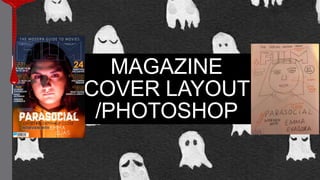 MAGAZINE
COVER LAYOUT
/PHOTOSHOP
 