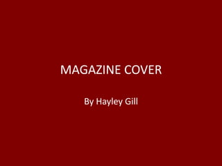 MAGAZINE COVER

   By Hayley Gill
 