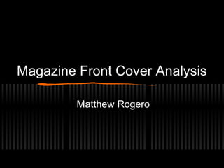 Magazine Front Cover Analysis
Matthew Rogero

 