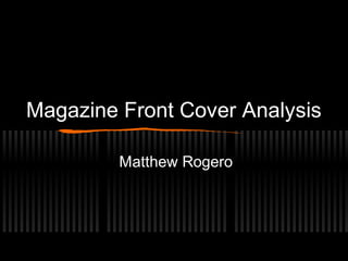 Magazine Front Cover Analysis
Matthew Rogero
 