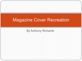By Anthony Richards
Magazine Cover Recreation
 