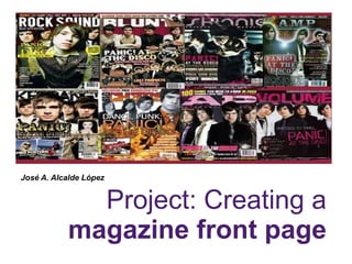 Project: Creating a
magazine front page
José A. Alcalde López
 