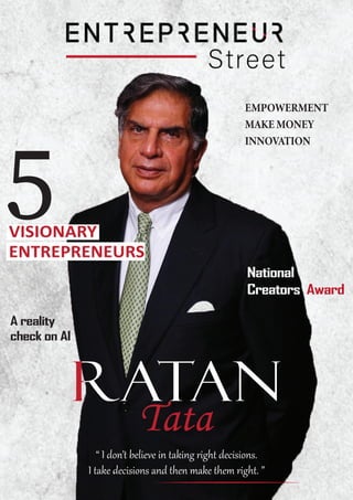 .
.
.
A reality
check on AI
National
Creators Award

VISIONARY
ENTREPRENEURS
Tata
“ I don’t believe in taking right decisions.
I take decisions and then make them right. ”
 