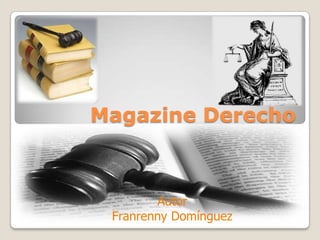 Magazine Derecho



        Autor
 Franrenny Domínguez
 