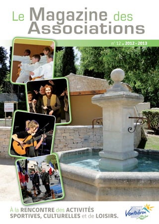 Le    Magazine des
      Associations
                                  n° 12 • 2012 - 2013




À la rencontre des activités
sportives, culturelles et de loisirs.
 