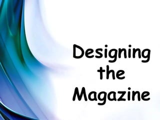 Designing
the
Magazine
 