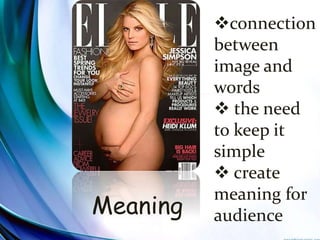 Meaning
connection
between
image and
words
 the need
to keep it
simple
 create
meaning for
audience
 