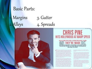 Basic Parts:
1. Margins 3. Gutter
2.Alleys 4. Spreads
 