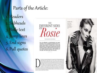 Parts of the Article:
1. Headers
2. Subheads
3. Body text
4.Jump lines
5. End signs
6.Pull quotes
 