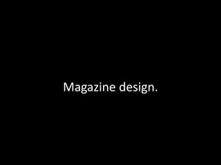 Magazine design.
 
