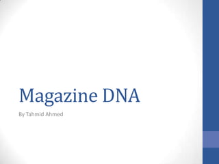 Magazine DNA
By Tahmid Ahmed

 