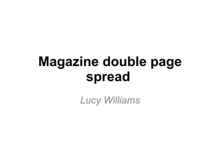 Magazine double page spread  Lucy Williams 