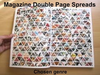Magazine Double Page Spreads 
Chosen genre 
 