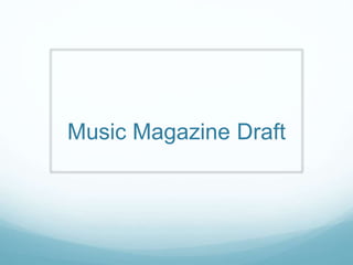 Music Magazine Draft
 