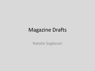 Magazine Drafts
Natalie Sogbesan
 