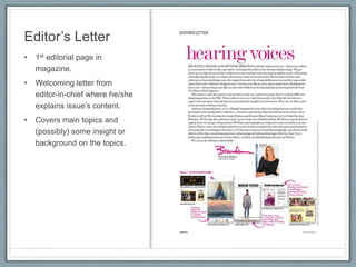 Editor’s Letter
• 1st editorial page in
magazine.
• Welcoming letter from
editor-in-chief where he/she
explains issue’s content.
• Covers main topics and
(possibly) some insight or
background on the topics.
 