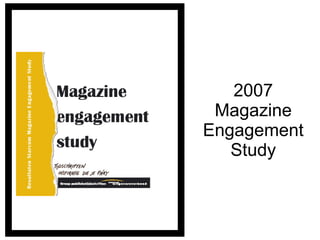 2007 Magazine Engagement Study 
