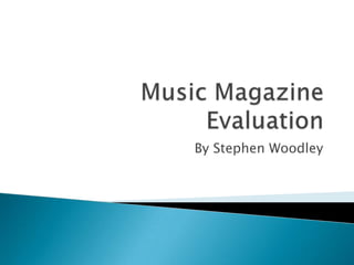 Music Magazine Evaluation By Stephen Woodley 